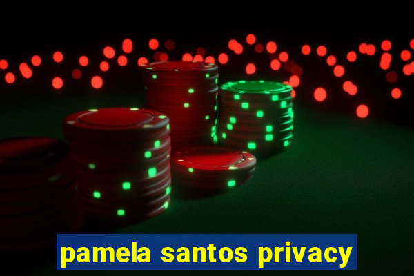 pamela santos privacy